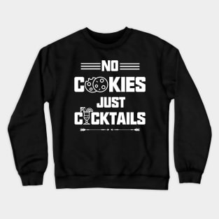 No Cookies Just Cocktails Crewneck Sweatshirt